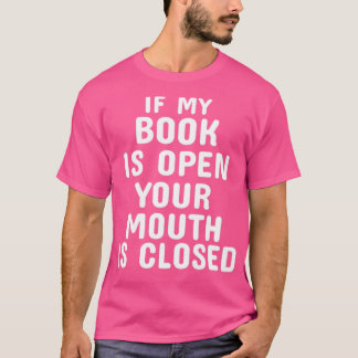 Camiseta Si Mi Libro Está Abierto Tu Boca Cerrada1