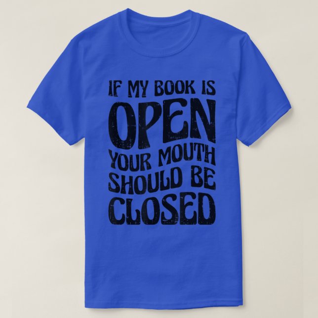 Camiseta Si Mi Libro Está Abierto Tu Boca Debe Cerrarse Boo (Diseño del anverso)