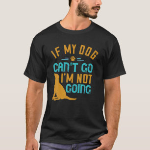 Camiseta Si mi perro no puede ir, no me estoy volviendo gra