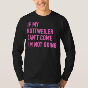 Camiseta Si Mi Rottweiler Puede Venir, No Voy A Rottweiler