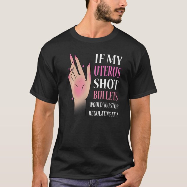 Camiseta Si Mi Uterus Disparara Las Balas, Dejaría De Regul (Anverso)