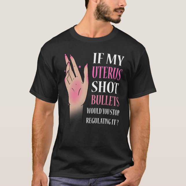 Camiseta Si Mi Uterus Disparara Las Balas, Dejaría De Regul (Anverso)