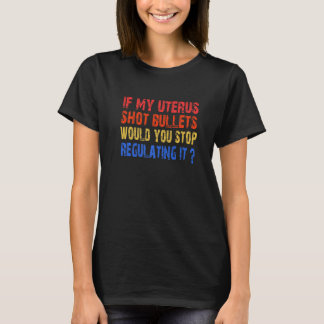 Camiseta Si Mi Uterus Disparara Las Balas, Dejaría De Regul