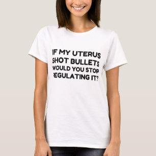 Camiseta Si Mi Uterus Disparara Las Balas, Dejaría De Regul