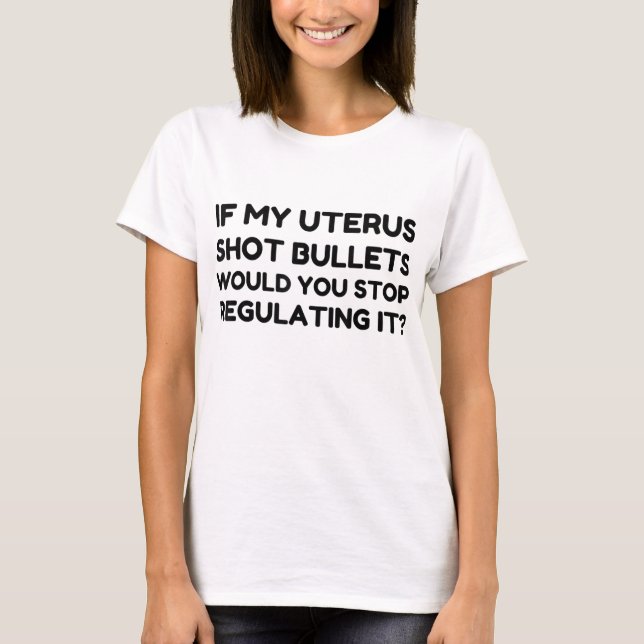 Camiseta Si Mi Uterus Disparara Las Balas, Dejaría De Regul (Anverso)