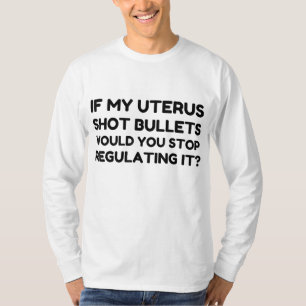 Camiseta Si Mi Uterus Disparara Las Balas, Dejaría De Regul
