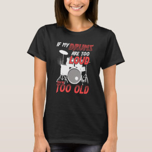Camiseta Si mis tambores son demasiado fuertes, eres demasi