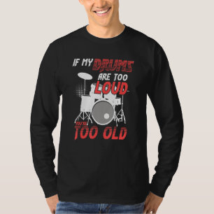 Camiseta Si mis tambores son demasiado ruidosos eres demasi