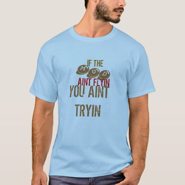 CAMISETA SI, MUD, AINT FLYIN, USTED AINT TRYIN (Anverso)