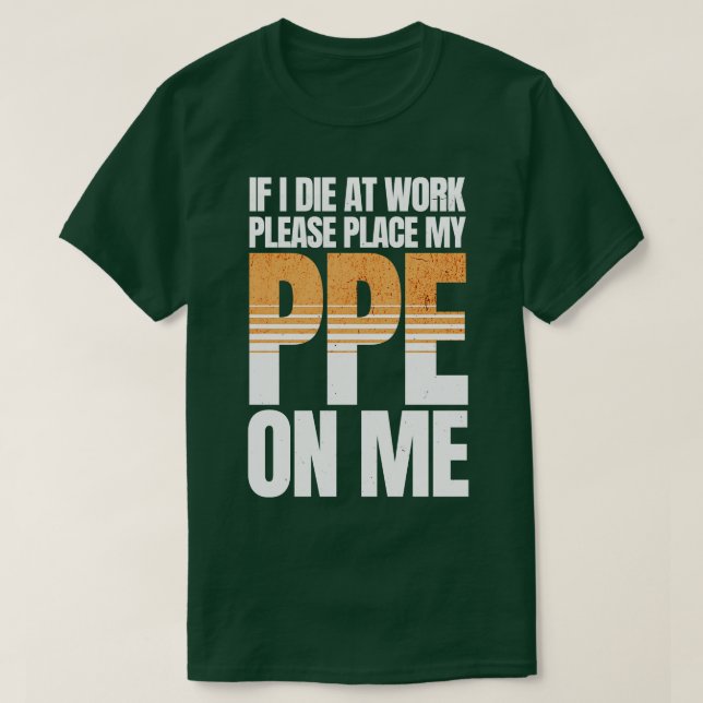 Camiseta Si muero en el trabajo, divertida PPE (Diseño del anverso)