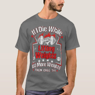Camiseta Si muero mientras levanto la ponderación del gimna