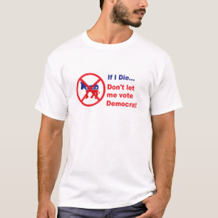 Camiseta Si muero… no me deje votar a Demócrata