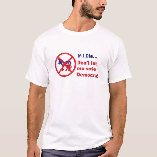 Camiseta Si muero… no me deje votar a Demócrata (Anverso)