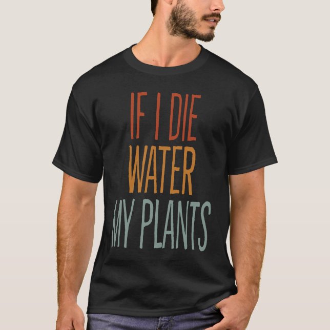 Camiseta Si muero por agua, mis plantas, jardín de hombres  (Anverso)