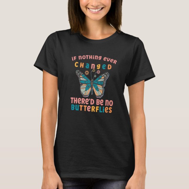 Camiseta Si nada cambiara alguna vez, no habría mariposas (Anverso)