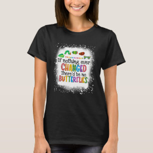 Camiseta Si nada cambiara alguna vez, no habría mariposas