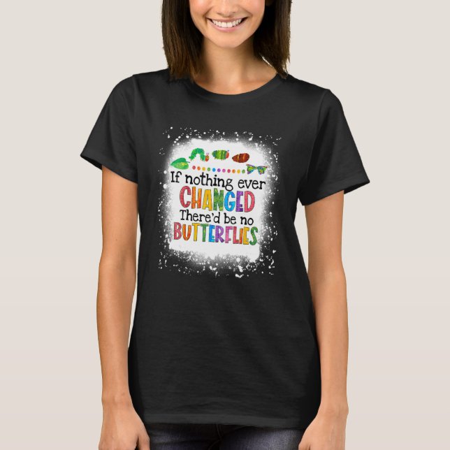 Camiseta Si nada cambiara alguna vez, no habría mariposas (Anverso)