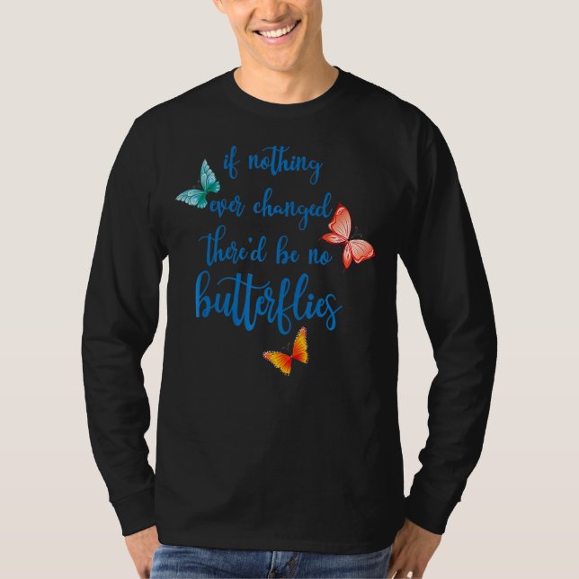 Camiseta Si nada cambiara alguna vez, no habría mariposas (Anverso)