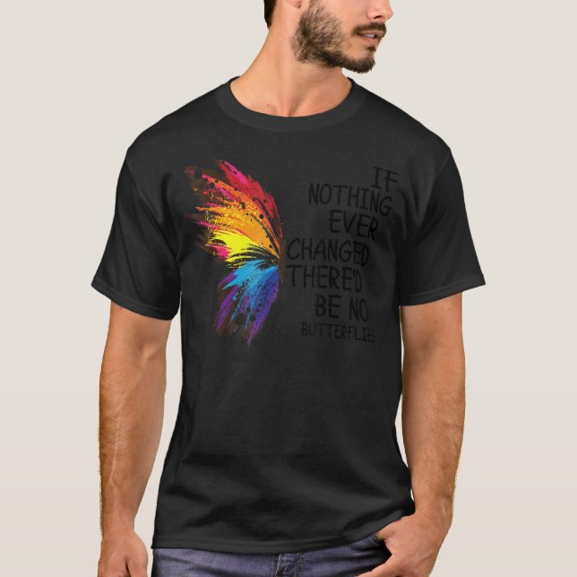 Camiseta Si nada cambiara alguna vez, no habría mariposas (Anverso)
