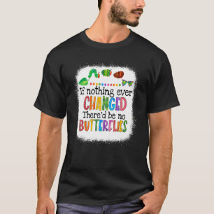Camiseta Si Nada Cambió Habría Ninguna Oruga De Mariposas