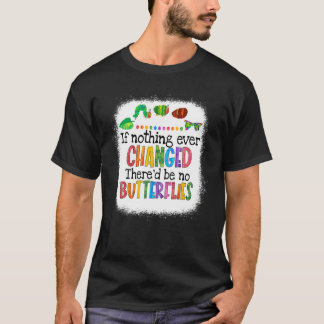 Camiseta Si Nada Cambió Habría Ninguna Oruga De Mariposas