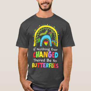 Camiseta Si Nada Ha Cambiado Nunca, No Haya Mariposas Y