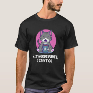 Camiseta Si Necesita Pantalones, No Puedo Ir A Introvertir