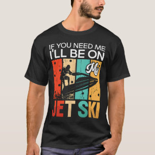 Camiseta Si Necesitas Algo Estaré En Mi Jet Ski Jet Skiing