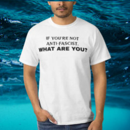 Camiseta Si no eres antifascista, ¿qué eres? | Negrita