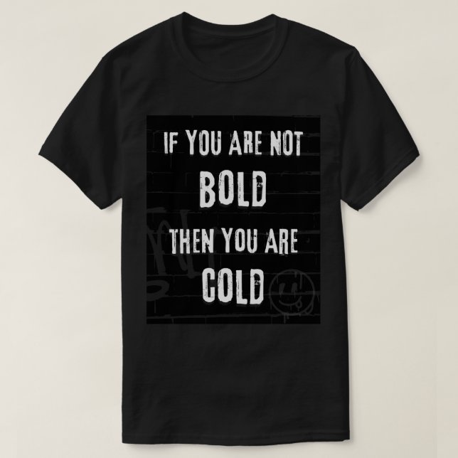 Camiseta si no eres audaz, entonces estás frío (Diseño del anverso)