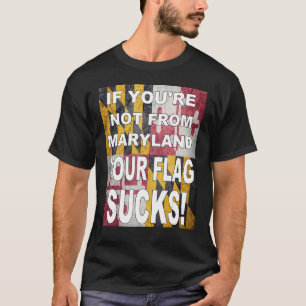 CAMISETA SI NO ERES DE MARYLAND, TU BANDERA SUCEDE