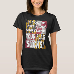 CAMISETA SI NO ERES DE MARYLAND, TU BANDERA SUCEDE