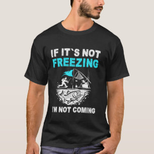 Camiseta Si no está helando no voy a pescar en el hielo