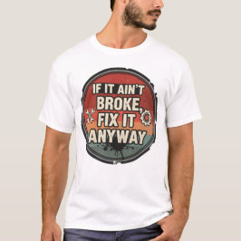 Camiseta Si no está roto, arréglalo de todos modos: humor d