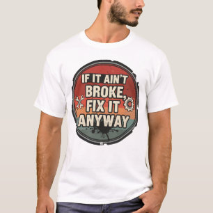 Camiseta Si no está roto, arréglalo de todos modos: humor d