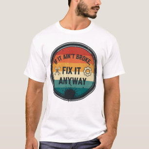 Camiseta Si No Está Roto, Arreglarlo De Todos Modos – Humor