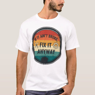 Camiseta Si No Está Roto, Arreglarlo De Todos Modos – Humor