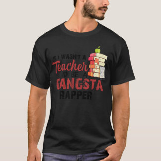 Camiseta Si no fuera profesor, sería un pandillero rapero c