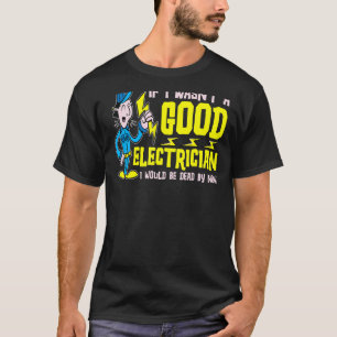 Camiseta Si no fuera un buen electricista, me quedaría muer