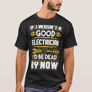 Camiseta Si no fuera un buen electricista, ya estaría muert