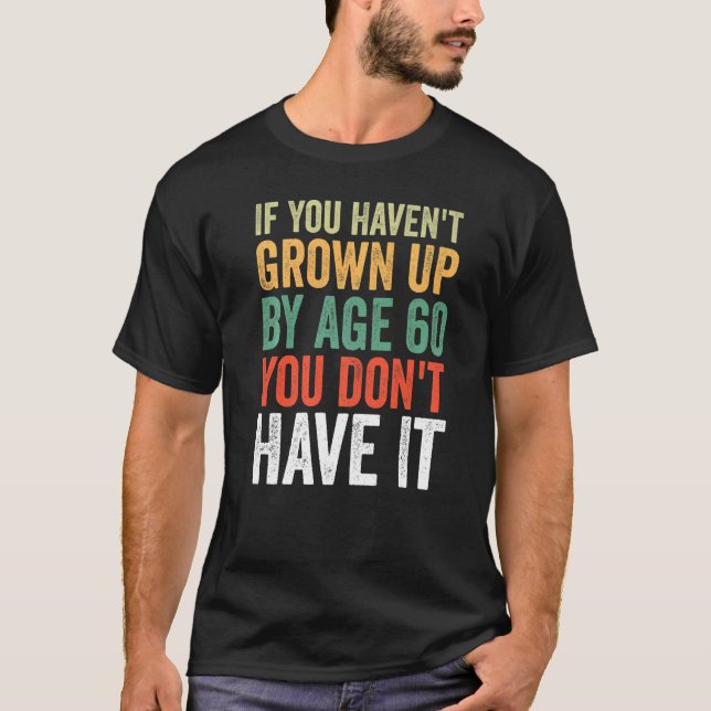 Camiseta Si no has crecido a los 60 años no lo tienes (Anverso)