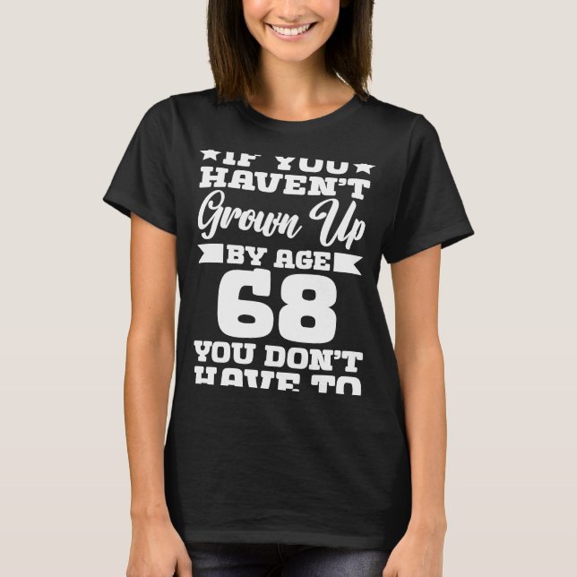 Camiseta Si no has crecido a los 68 años, no tienes que (Anverso)