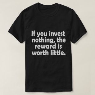 Camiseta Si no invierte nada, la recompensa vale poco