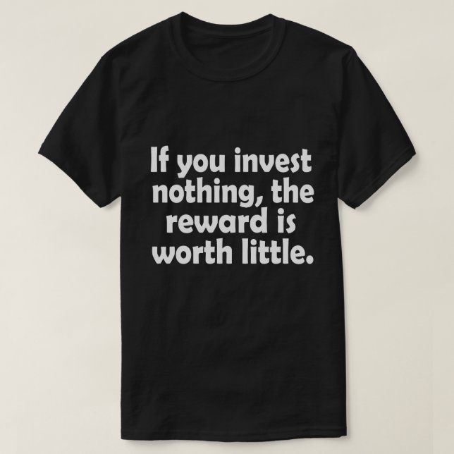 Camiseta Si no invierte nada, la recompensa vale poco (Diseño del anverso)