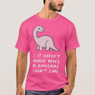 Camiseta Si no involucra libros o dinosaurios, no lo hago.