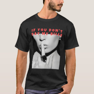 Camiseta Si No Pagas Mis Bills Impresión Fotográfica Shush