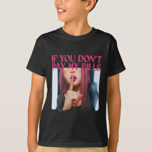 Camiseta Si no pagas mis facturas, las mujeres deben usar u