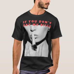 Camiseta Si no pagas mis facturas shush, gracioso foto prin