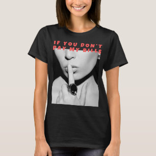 Camiseta Si no pagas mis facturas shush, gracioso foto prin
