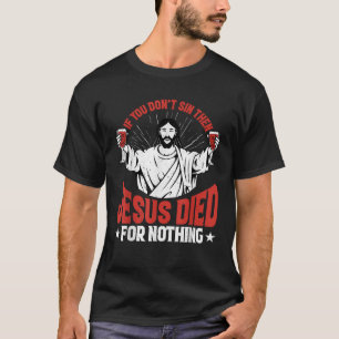 Camiseta Si no pecas, entonces Jesús murió por nada